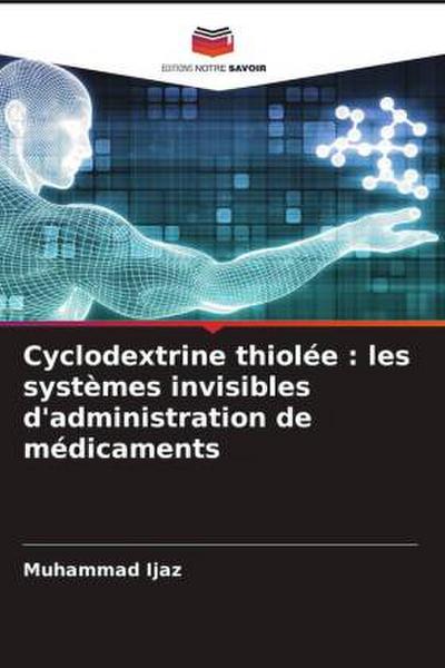 Cyclodextrine thiolée : les systèmes invisibles d’administration de médicaments