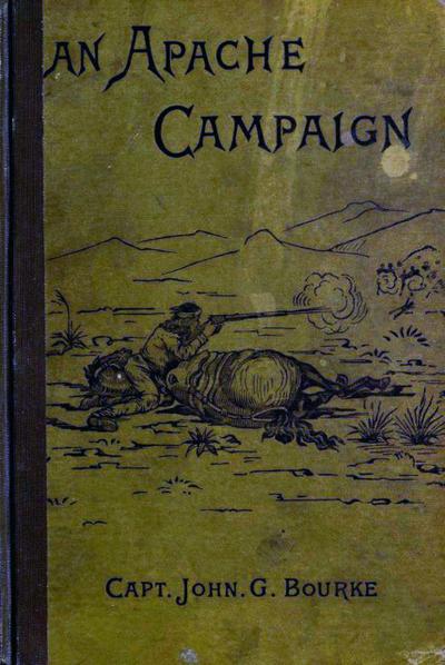 An Apache Campaign in the Sierra Madre: An Account Of The Expedition In Pursuit Of The Hostile Chiricahua Apaches in the Spring of 1883