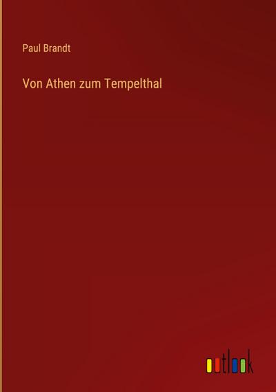 Von Athen zum Tempelthal