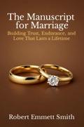 The Manuscript for Marriage Building Trust, Endurance, and Love That Lasts a Lifetime