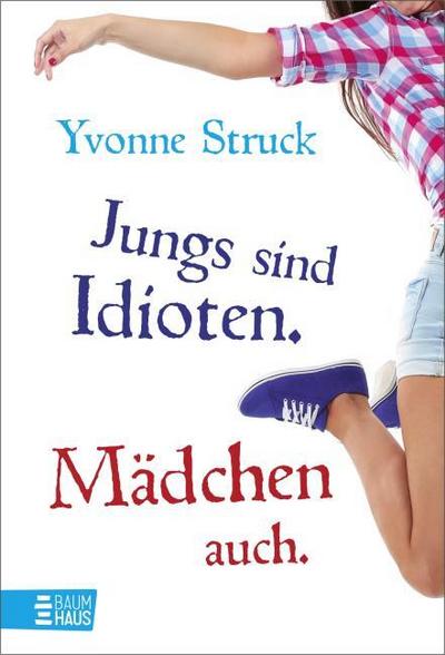 Jungs sind Idioten. Mädchen auch.