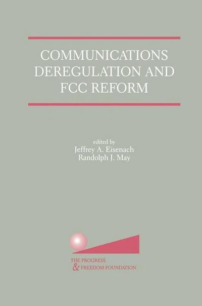 Communications Deregulation and FCC Reform: Finishing the Job