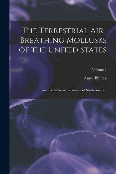 The Terrestrial Air-Breathing Mollusks of the United States: And the Adjacent Territories of North America; Volume 2