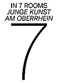In 7 Rooms - Junge Kunst am Oberrhein
