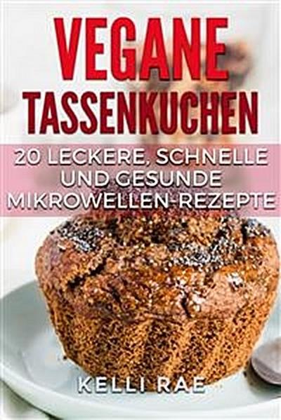 Vegane Tassenkuchen – 20 Leckere, Schnelle Und Gesunde Mikrowellen-Rezepte