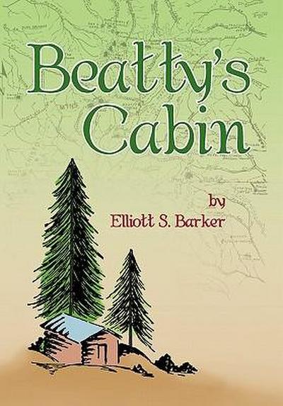 Beatty's Cabin - Elliott S Barker