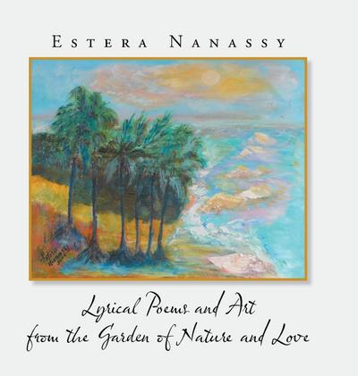 Lyrical Poems and Art from the Garden of Nature and Love
