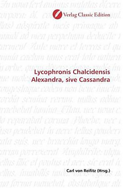Lycophronis Chalcidensis Alexandra, sive Cassandra