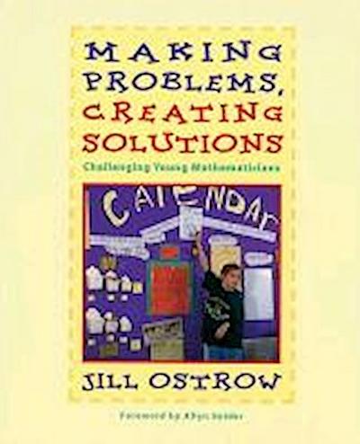 Ostrow, J:  Making Problems, Creating Solutions