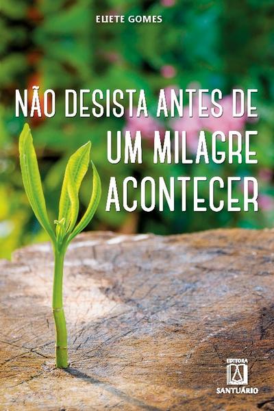 Não desista antes de um milagre acontecer