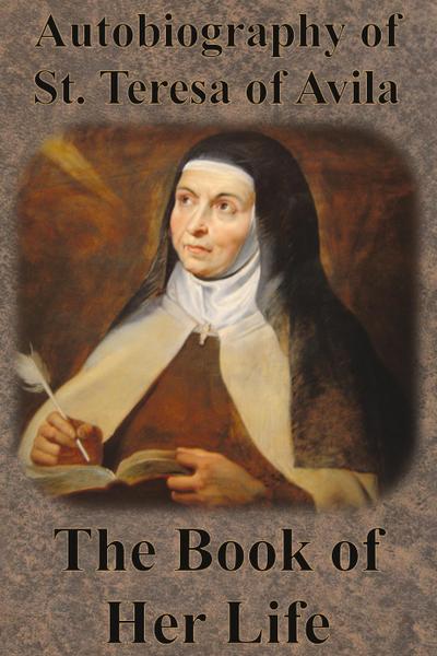 Autobiography of St. Teresa of Avila - The Book of Her Life