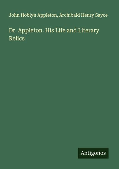 Dr. Appleton. His Life and Literary Relics