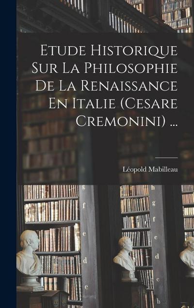 Etude Historique Sur La Philosophie De La Renaissance En Italie (Cesare Cremonini) ...