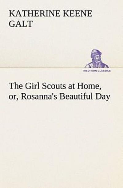 The Girl Scouts at Home, or, Rosanna’s Beautiful Day