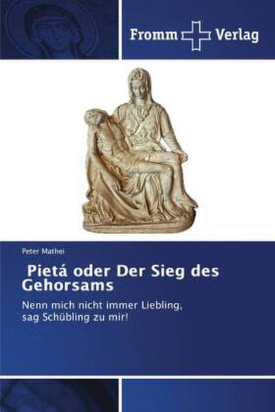 Pietá oder Der Sieg des Gehorsams