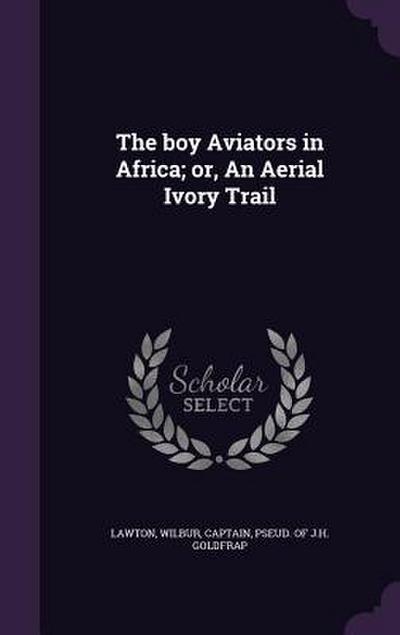 The boy Aviators in Africa; or, An Aerial Ivory Trail