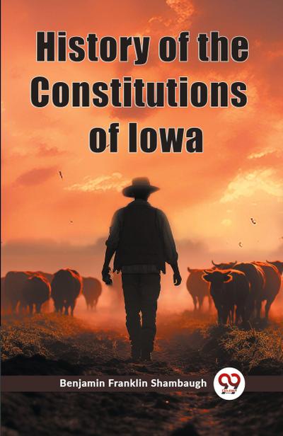 History of the Constitutions of Iowa