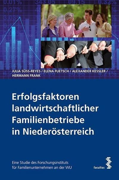 Erfolgsfaktoren landwirtschaftlicher Familienbetriebe in Niederösterreich: Eine Studie des Forschungsinstituts für Familienunternehmen an der WU
