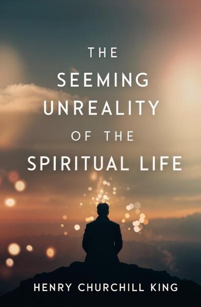 The Seeming Unreality of the Spiritual Life