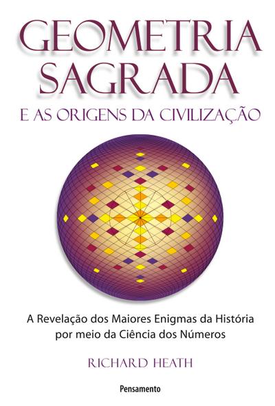 GEOMETRIA SAGRADA E AS ORIGENS DA CIVILIZACAO