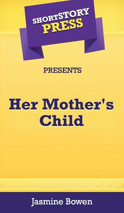 Short Story Press Presents Her Mother’s Child