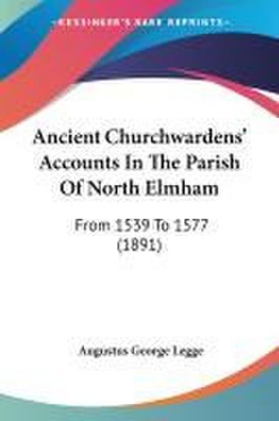 Ancient Churchwardens’ Accounts In The Parish Of North Elmham
