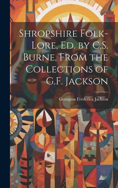 Shropshire Folk-Lore, Ed. by C.S. Burne, From the Collections of G.F. Jackson