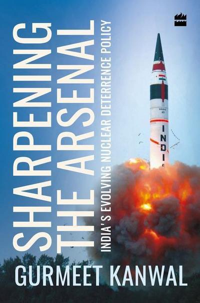 Sharpening the Arsenal: India’s Evolving Nuclear Deterrence Policy