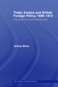 Trade, Empire And British Foreign Policy, 1689-1815 - Jeremy Black