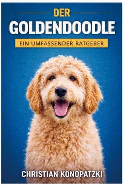 Der Goldendoodle Ratgeber - Goldendoodle Buch