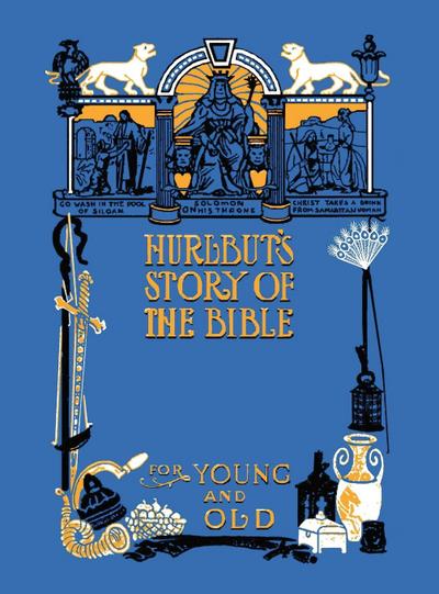 Hurlbut’s Story of the Bible, Unabridged and Fully Illustrated in Bw