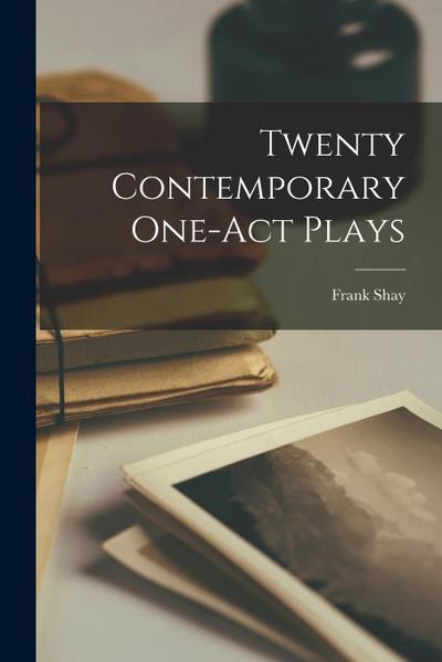 Twenty Contemporary One-Act Plays