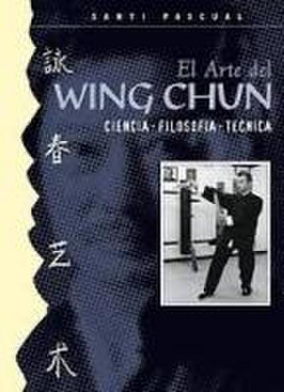 El arte del Wing Chun : ciencia, filosofía, técnica