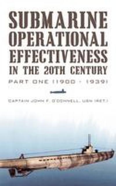 Submarine Operational Effectiveness in the 20th Century - Captain John F. O'Connell USN (Ret.