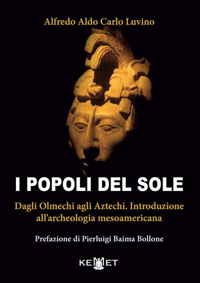 I popoli del sole. Dagli Olmechi agli Aztechi. Introduzione all’archeologia mesoamericana