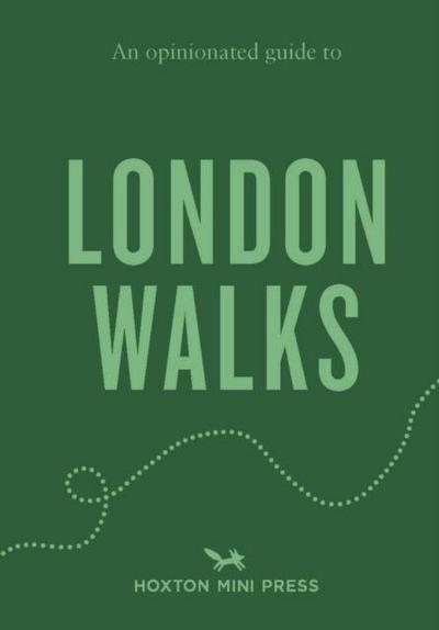 An Opinionated Guide to London Walks