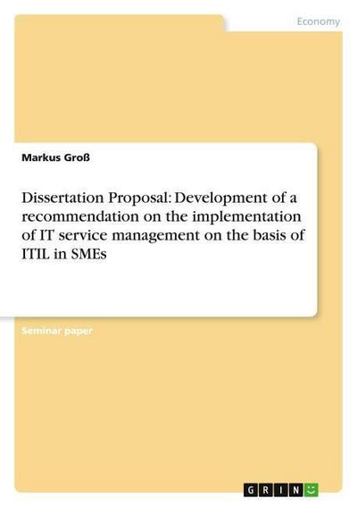 Dissertation Proposal: Development of a recommendation on the implementation of IT service management on the basis of ITIL in SMEs - Markus Groß