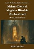 Meister Dietrich / Magister Rösslein / Das Gastmah