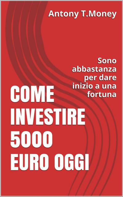 Come Investire 5000 Euro oggi