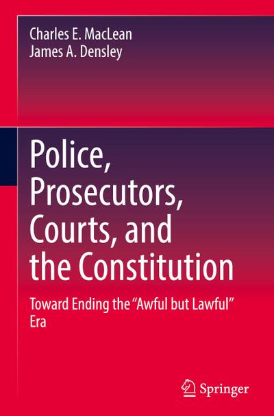 Police, Prosecutors, Courts, and the Constitution