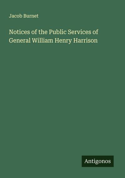 Notices of the Public Services of General William Henry Harrison