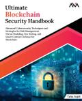 Ultimate Blockchain Security Handbook : Advanced Cybersecurity Techniques and Strategies for Risk Management, Threat Modeling, Pen Testing, and Smart Contract Defense for Blockchain