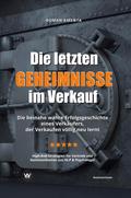 Die letzten Geheimnisse im Verkauf - Die beinahe wahre Erfolgsgeschichte eines Verkäufers, der Verkaufen völlig neu lernt - High-End-Strategien für Vertrieb und Kommunikation aus NLP & Psychologie