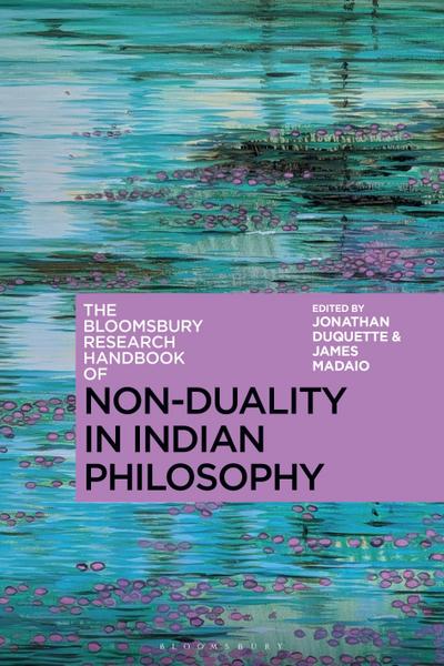 The Bloomsbury Research Handbook of Non-Duality in Indian Philosophy