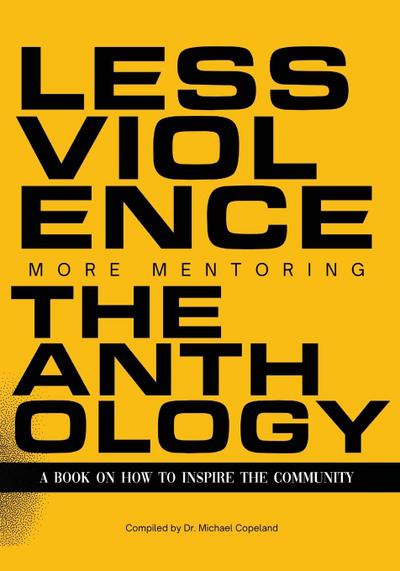 Less Violence, More Mentoring The Anthology A Book On How To Inspire The Community