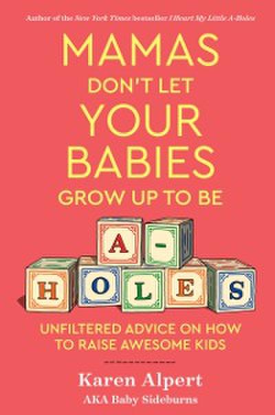 Mamas Don’t Let Your Babies Grow Up To Be A-Holes