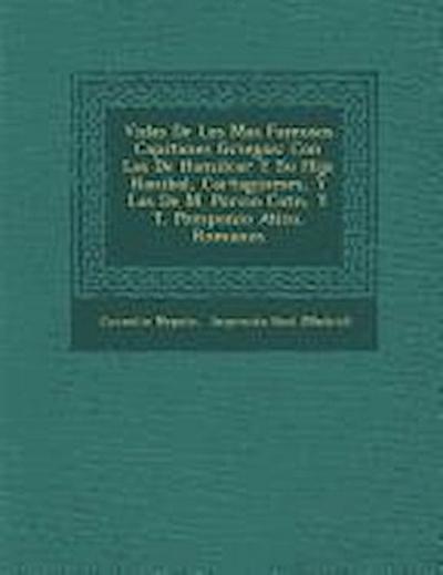 Vidas De Los Mas Famosos Capitanes Griegos: Con Las De Hamilcar Y Su Hijo Hanibal, Cartagineses, Y Las De M. Porcio Cat&#65533;n, Y T. Pomponio Atico