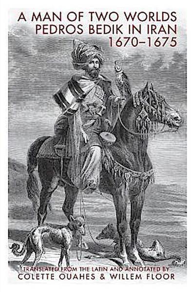 A Man of Two Worlds: Pedros Bedik in Iran, 1670-1675