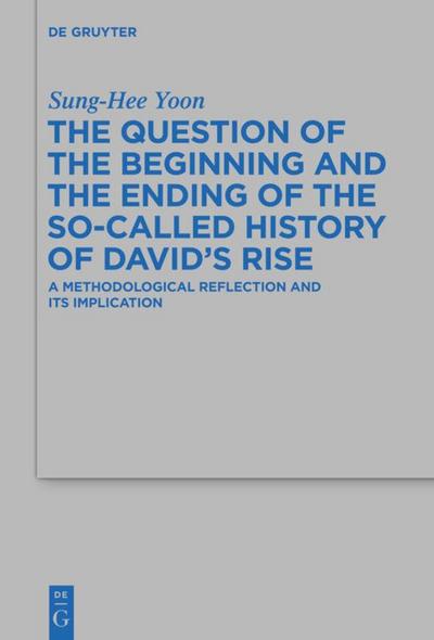 The Question of the Beginning and the Ending of the So-Called History of David¿s Rise