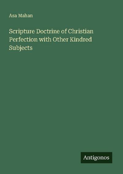Scripture Doctrine of Christian Perfection with Other Kindred Subjects
